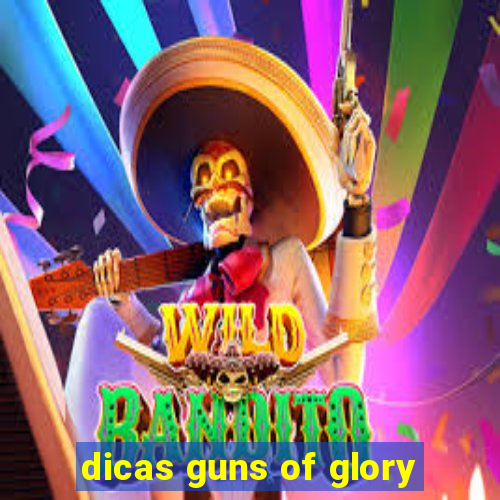 dicas guns of glory